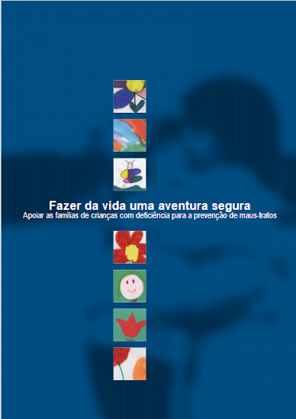 Fazer da vida uma aventura segura - Apoiar as famílias de crianças com deficiência para a prevenção de maus-tratos