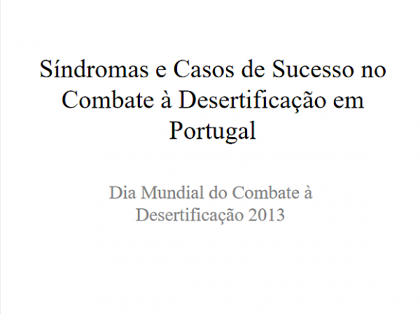 Síndromas e Casos de Sucesso no Combate à Desertificação em Portugal - Dia Mundial do Combate à Desertificação 2013