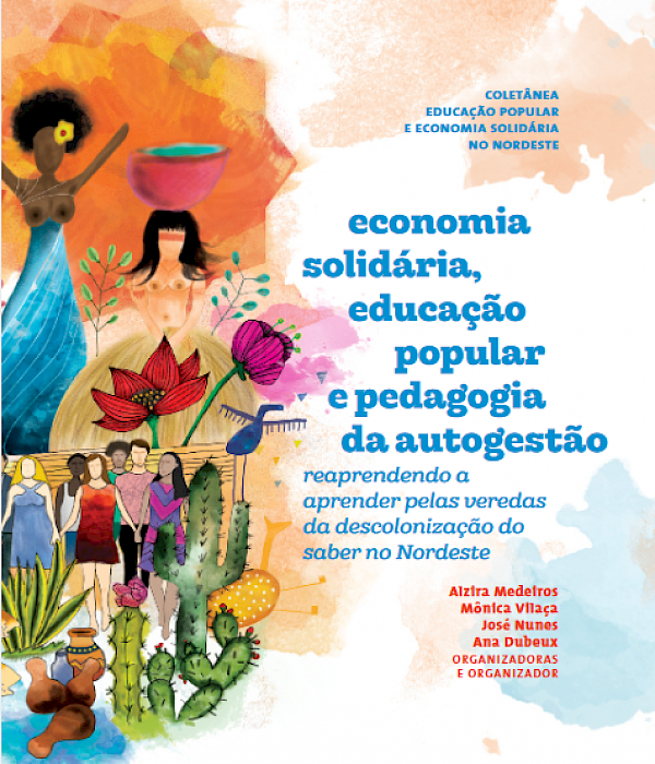Economia solidária, educação popular e pedagogia da autogestão - reaprendendo a aprender pelas veredas da descolonização do saber no Nordeste