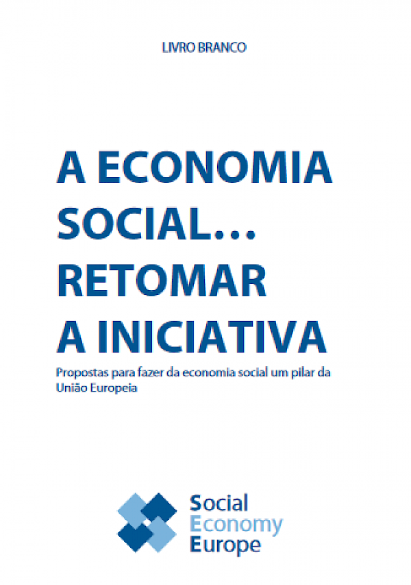 Livro Branco - A Economia Social... retomar a iniciativa - Propostas para fazer da economia social um pilar da União Europeia