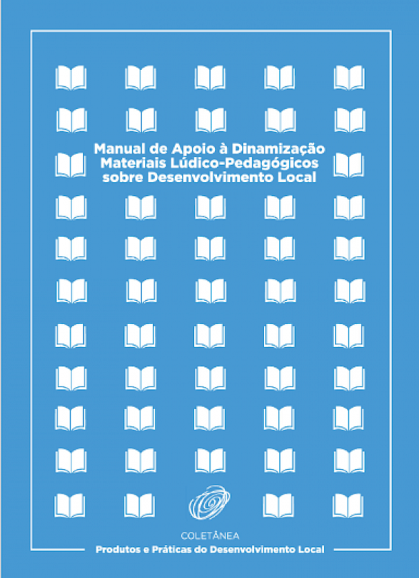 Manual de Apoio à Dinamização - recursos lúdico-pedagógicos sobre desenvolvimento local para crianças e agentes educativos