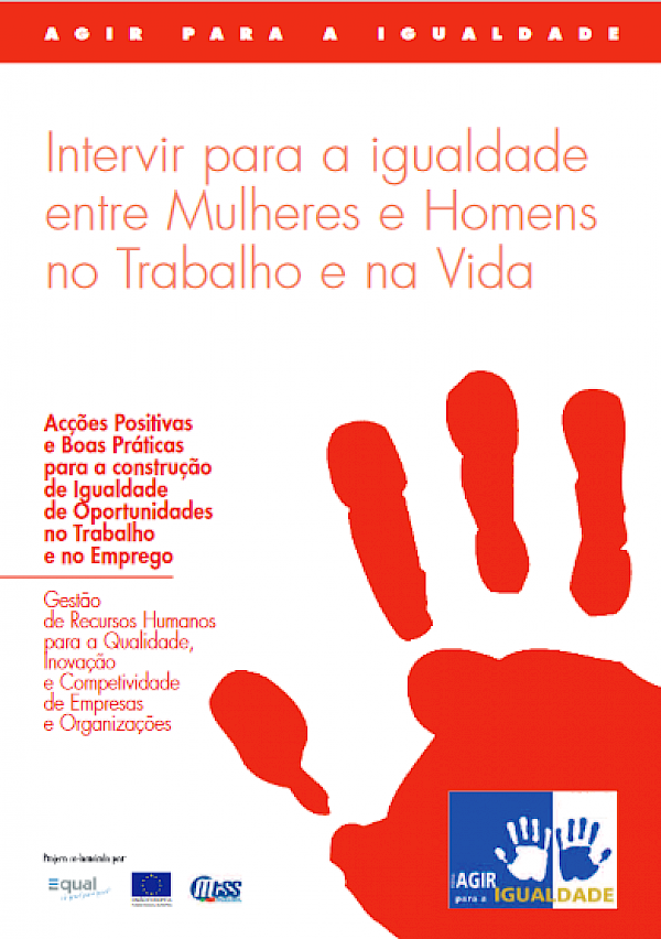 Intervir para a Igualdade entre Mulheres e Homens no Trabalho e na vida - Acções Positivas e Boas Práticas para a construção da Igualdade de Oportunidades no Trabalho e no Emprego