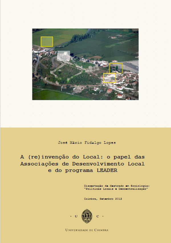 A (re)invenção do Local: o papel das  Associações de Desenvolvimento Local  e do programa LEADER